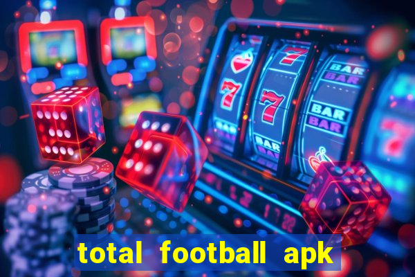 total football apk mod dinheiro infinito