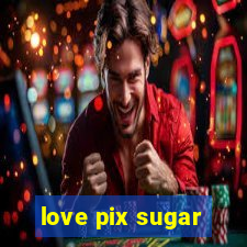 love pix sugar