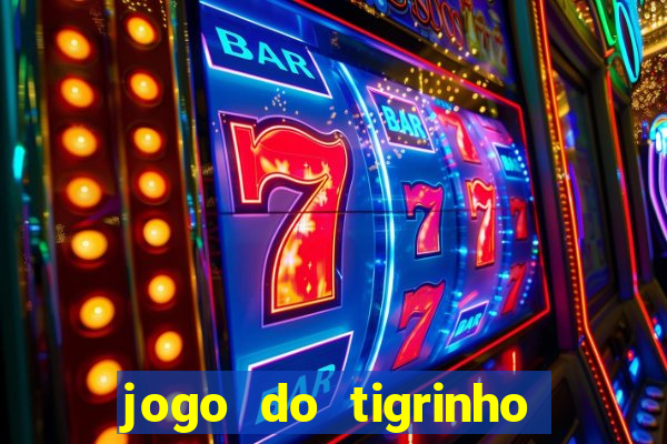 jogo do tigrinho onde baixar