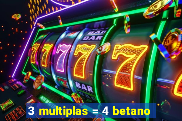 3 multiplas = 4 betano