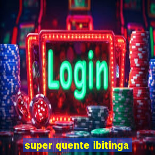 super quente ibitinga