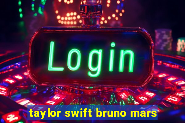 taylor swift bruno mars