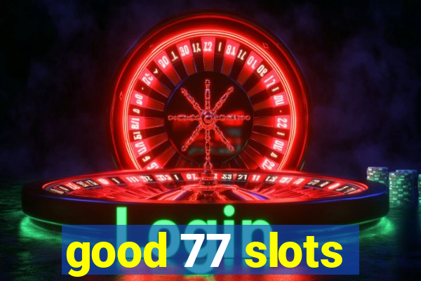 good 77 slots