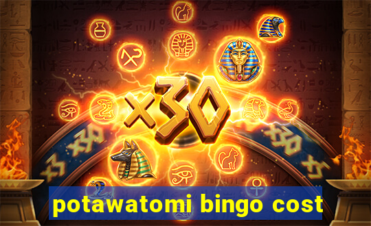 potawatomi bingo cost