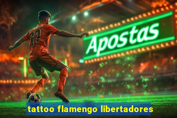 tattoo flamengo libertadores