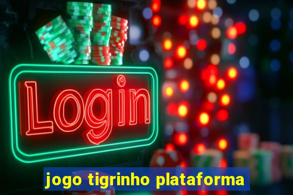 jogo tigrinho plataforma