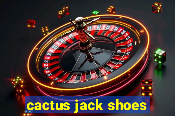 cactus jack shoes