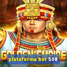 plataforma bet 558