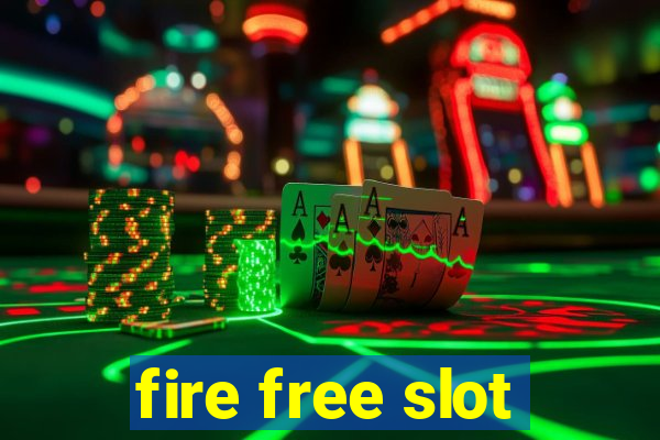 fire free slot