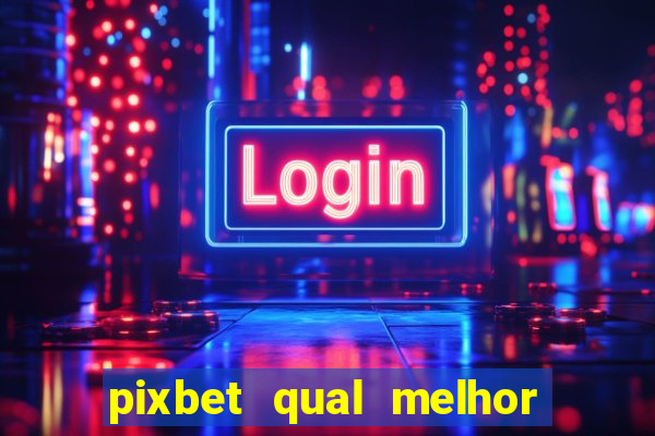 pixbet qual melhor jogo para ganhar dinheiro