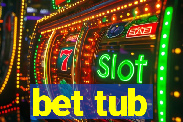 bet tub