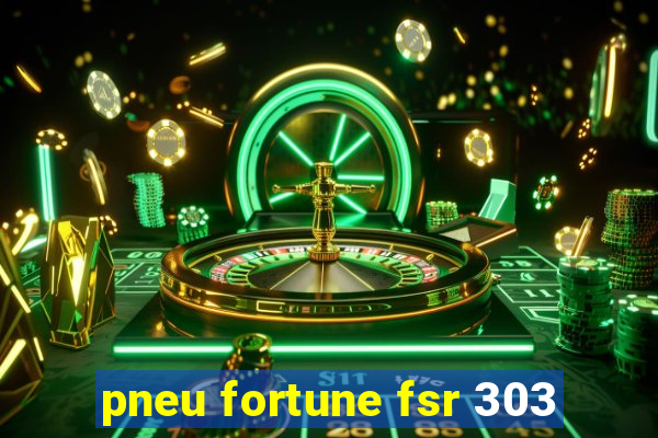 pneu fortune fsr 303