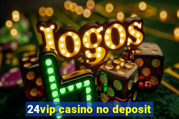 24vip casino no deposit