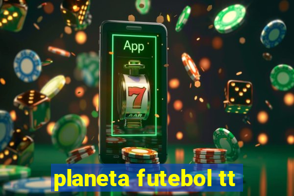 planeta futebol tt