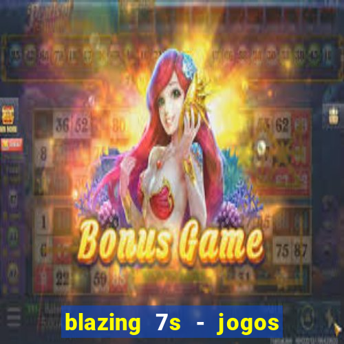 blazing 7s - jogos de casino