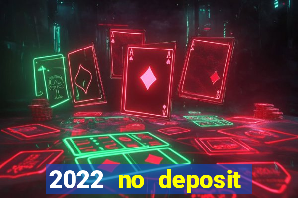 2022 no deposit bonus casino