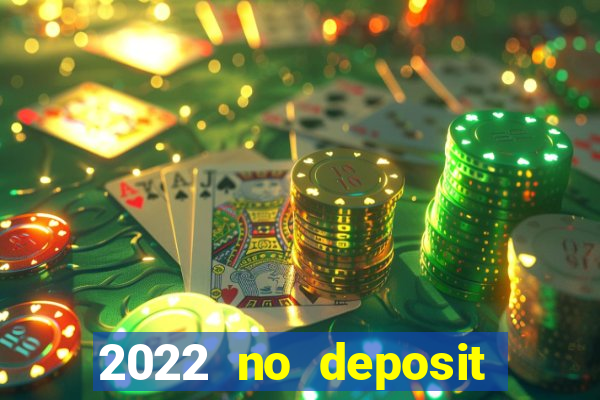 2022 no deposit bonus casino