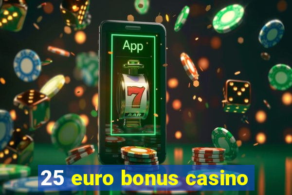 25 euro bonus casino