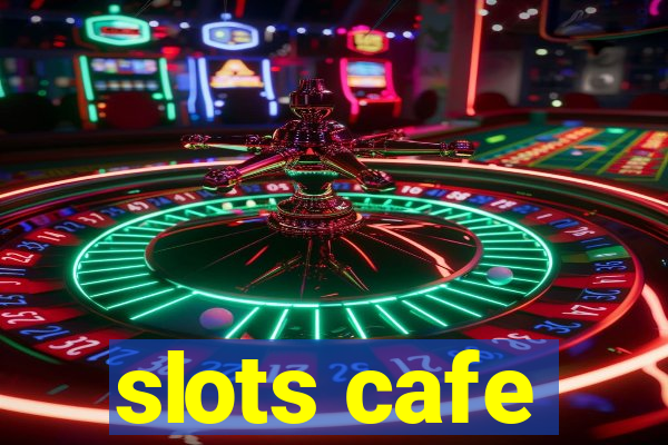 slots cafe