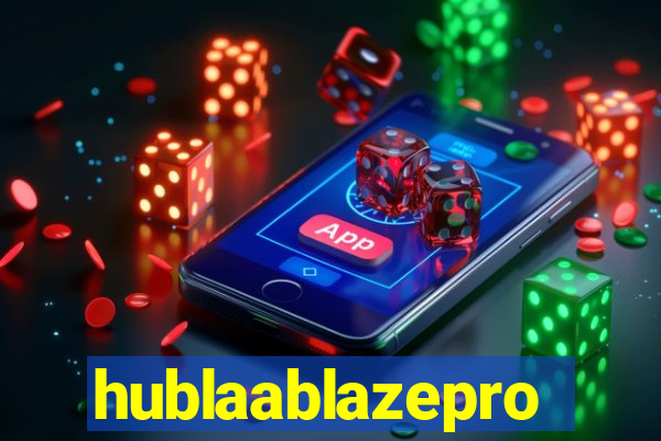 hublaablazepro