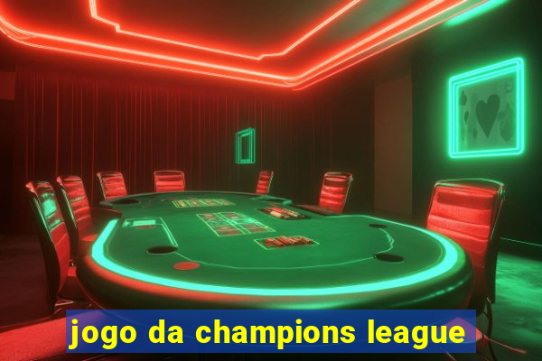 jogo da champions league