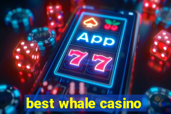 best whale casino