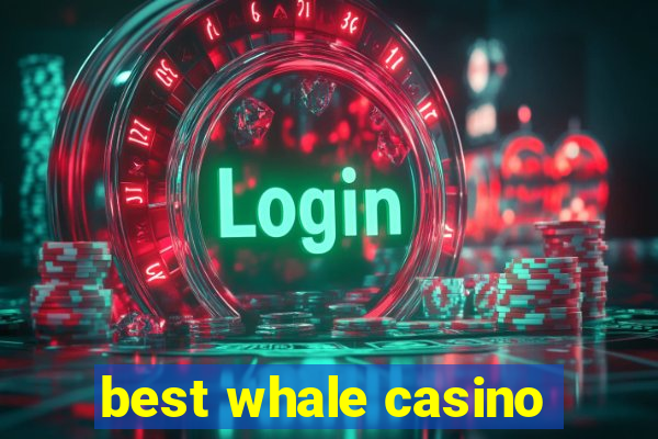 best whale casino