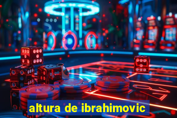 altura de ibrahimovic