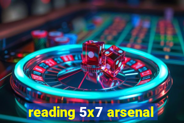 reading 5x7 arsenal