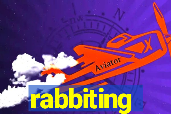 rabbiting