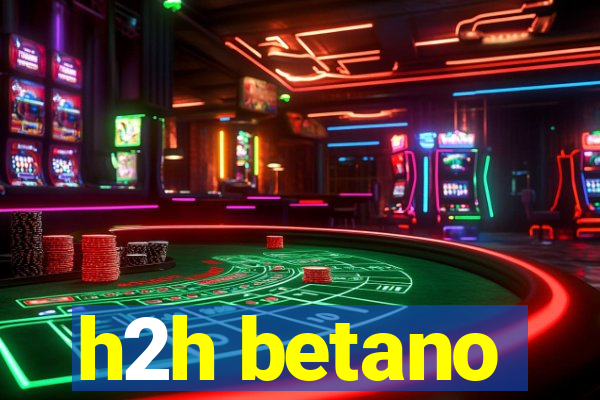 h2h betano