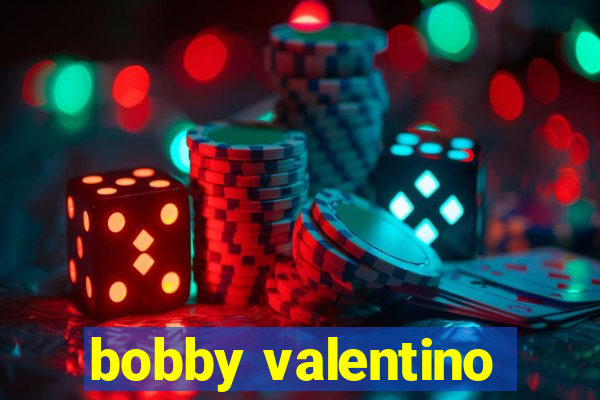 bobby valentino