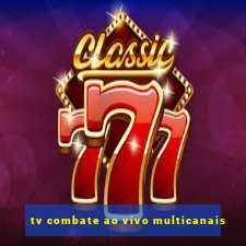 tv combate ao vivo multicanais