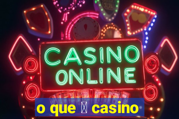 o que 茅 casino