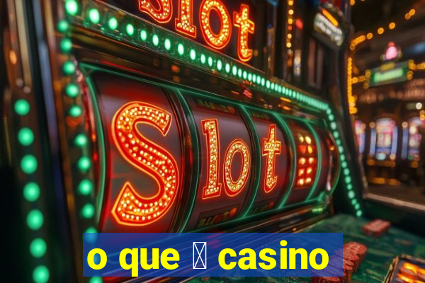 o que 茅 casino