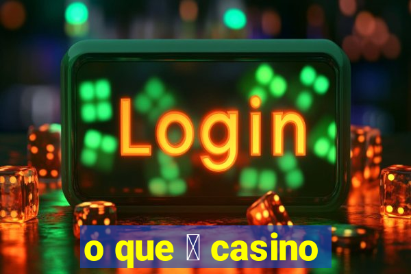 o que 茅 casino