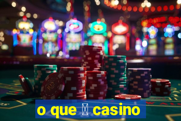 o que 茅 casino