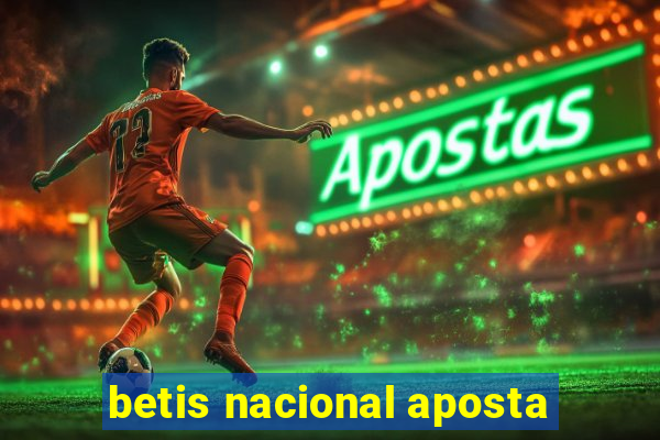 betis nacional aposta