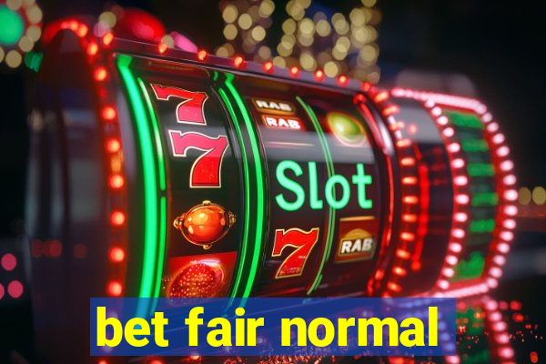 bet fair normal