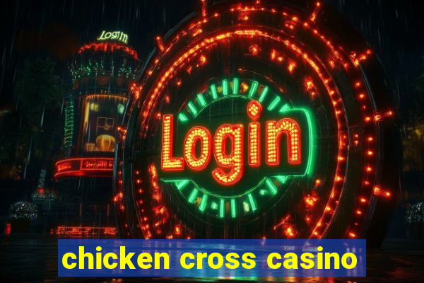 chicken cross casino