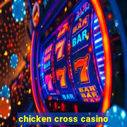 chicken cross casino