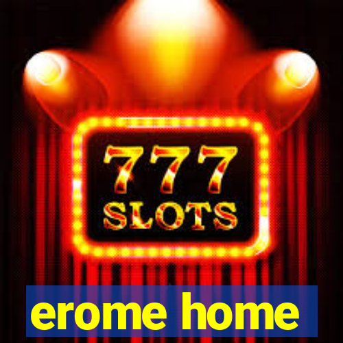 erome home