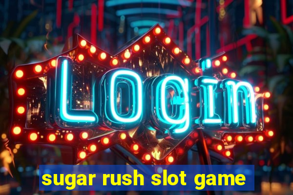 sugar rush slot game