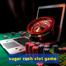 sugar rush slot game