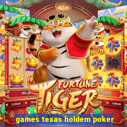 games texas holdem poker