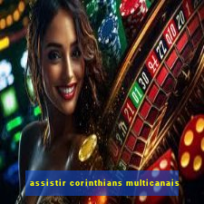 assistir corinthians multicanais