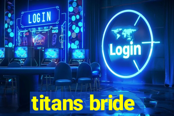 titans bride