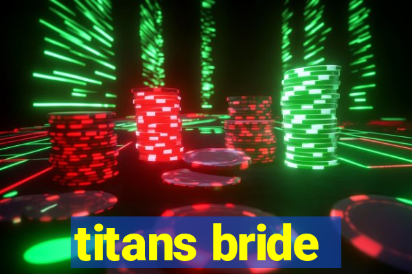 titans bride