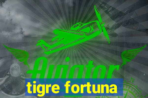 tigre fortuna