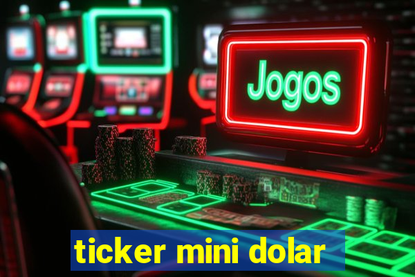 ticker mini dolar